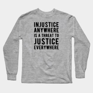 Injustice Anywhere is a Threat to Justice | MLK | Black Power Long Sleeve T-Shirt